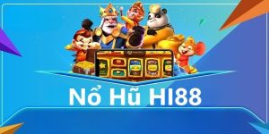 Trải nghiệm sảnh nổ hũ Hi88 với giao diện hiện đại